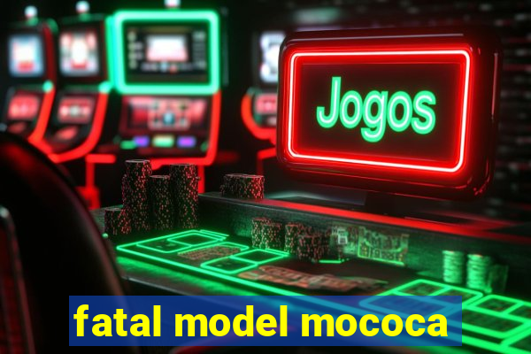fatal model mococa